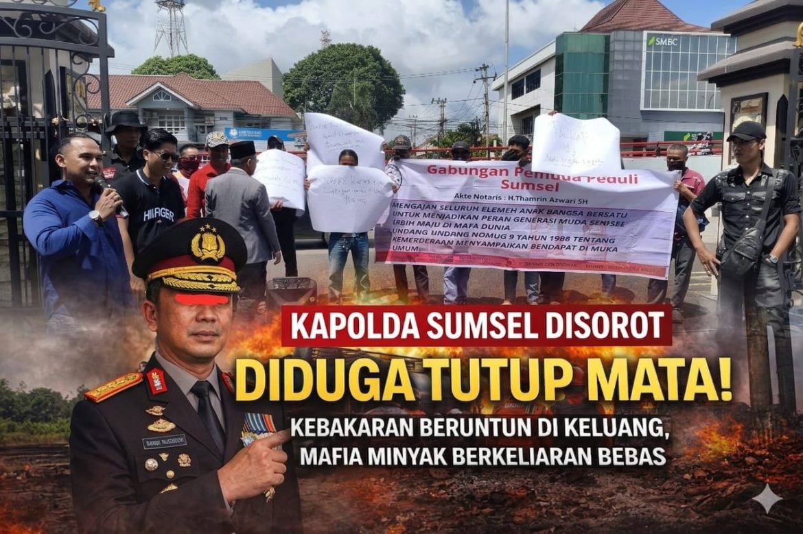 KAPOLDA SUMSEL DISOROT KERAS: DIDUGA TUTUP MATA, KEBAKARAN BERULANG TANPA TERSANGKA