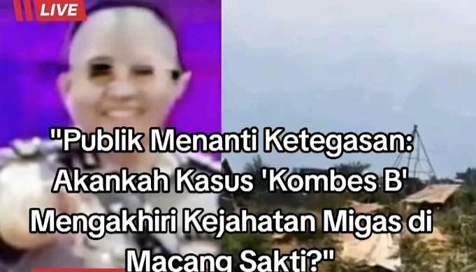 Nama Kombes B Mencuat di Pusaran Mafia Minyak Macang Sakti, Illegal Drilling Diduga Kebal Hukum