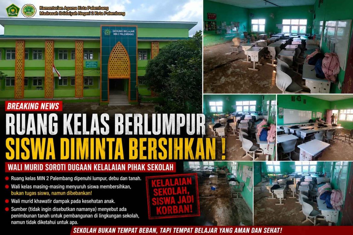 Ruang Kelas Berlumpur, Siswa Justru Diminta Bersihkan Sekolah, Wali Murid Soroti Dugaan Kelalaian MIN 2 Palembang